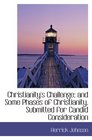 Christianity's Challenge and Some Phases of Christianity Submitted for Candid Consideration