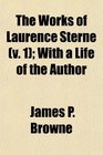 The Works of Laurence Sterne  With a Life of the Author