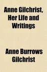 Anne Gilchrist Her Life and Writings