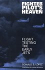 Fighter Pilot's Heaven Flight Testing the Early Jets