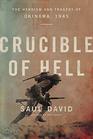 Crucible of Hell The Heroism and Tragedy of Okinawa 1945