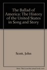 The Ballad of America The History of the United States in Song and Story