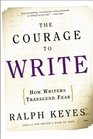 The Courage to Write  How Writers Transcend Fear