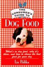 The Consumer's Guide to Dog Food What's in Dog Food Why It's There and How to Choose the Best Food for Your Dog