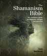 The Shamanism Bible The Definitive Guide to Shamanic Thought and Practice