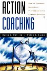 Action Coaching How to Leverage Individual Performance for Company Success