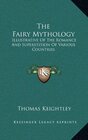 The Fairy Mythology Illustrative Of The Romance And Superstition Of Various Countries