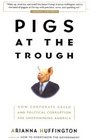 Pigs at the Trough How Corporate Greed and Political Corruption Are Undermining America