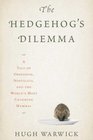 The Hedgehog's Dilemma A Tale of Obsession Nostalgia and the World's Most Charming Mammal