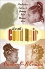 It's All Good Hair The Guide to Styling and Grooming Black Children's Hair