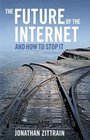 The Future of the InternetAnd How to Stop It
