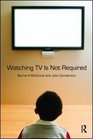 Watching TV Is Not Required Thinking About Media and Thinking About Thinking