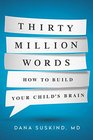 Thirty Million Words How to Build Your Child's Brain