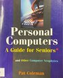 Personal Computers a Guide for Seniors and Other Computer Neophytes
