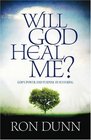 Will God Heal Me God's Power and Purpose in Suffering