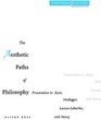 The Aesthetic Paths of Philosophy Presentation in Kant Heidegger LacoueLabarthe and Nancy