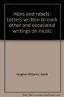 Heirs and rebels Letters written to each other and occasional writings on music