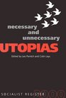 Necessary and Unnecessary Utopias Socialist Register 2000