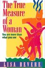 The True Measure of a Woman You Are More Than What You See