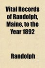 Vital Records of Randolph Maine to the Year 1892