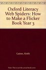 Oxford Literacy Web Spiders How to Make a Flicker Book Year 3