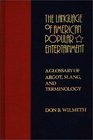 The Language of American Popular Entertainment A Glossary of Argot Slang and Terminology