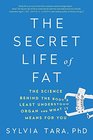The Secret Life of Fat The Science Behind the Bodys Least Understood Organ and What It Means for You