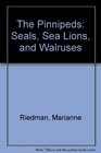 The Pinnipeds Seals Sea Lions and Walruses