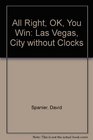 All Right OK You Win Las Vegas City without Clocks