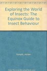 Exploring the World of Insects The Equinox Guide to Insect Behaviour