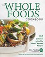 The Whole Foods Cookbook 120 Delicious and Healthy PlantCentered Recipes