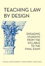 Teaching Law by Design Engaging Students from the Syllabus to the Final Exam