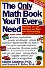 The Only Math Book You'll Ever Need Revised Edition  Hundreds of Easy Solutions and Shortcuts for Mastering Everyday Numbers
