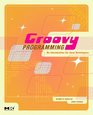 Groovy Programming An Introduction for Java Developers