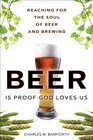 Beer Is Proof God Loves Us Reaching for the Soul of Beer and Brewing