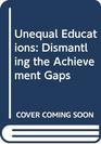 Unequal Educations Dismantling the Achievement Gaps