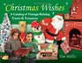 Christmas Wishes A Catalog of Vintage Holiday Treats and Treasures