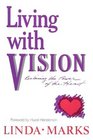 Living with Vision Reclaiming the Power of the Heart