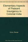 Elementary Aspects Peasant Insurgency Colonial India
