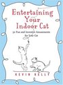 Entertaining Your Indoor Cat: 50 Fun and Inventive Amusements for Your Cat