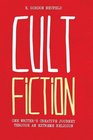 Cult Fiction One Writer's Creative Journey Through an Extreme Religion