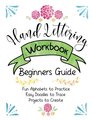 Hand Lettering Workbook Beginners Guide Fun Alphabets to Practice Easy Doodles to Trace Projects to Create Create Beautiful Letters Pretty Embellishments and Fun Doodles for your Designs