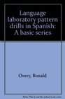 Language laboratory pattern drills in Spanish A basic series