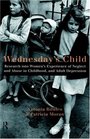 Wednesday's Child Research into Women's Experience of Neglect and Abuse in Childhood and Adult Depression