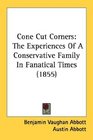 Cone Cut Corners The Experiences Of A Conservative Family In Fanatical Times