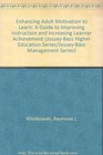 Enhancing Adult Motivation to Learn A Guide to Improving Instruction and Increasing Learner Achievement