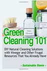 Green Cleaning 101 DIY Natural Cleaning Solutions with Vinegar and Other Frugal Resources That You Already Have