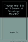 Through High Still Air A Season at Sourdough Mountain