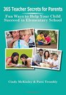 365 Teacher Secrets for Parents Fun Ways to Help Your Child Succeed in Elementary School