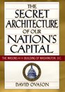 The Secret Architecture of Our Nation's Capital  The Masons and the Building of Washington DC